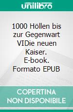 1000 Höllen bis zur Gegenwart VIDie neuen Kaiser. E-book. Formato EPUB ebook