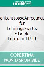 DenkanstösseAnregungen für Führungskräfte. E-book. Formato EPUB ebook