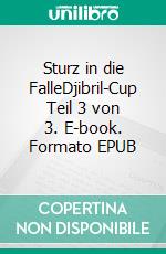 Sturz in die FalleDjibril-Cup Teil 3 von 3. E-book. Formato EPUB ebook