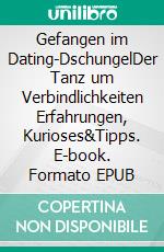 Gefangen im Dating-DschungelDer Tanz um Verbindlichkeiten Erfahrungen, Kurioses&Tipps. E-book. Formato EPUB ebook