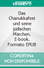 Das Chanukkafest und seine jüdischen Märchen. E-book. Formato EPUB ebook