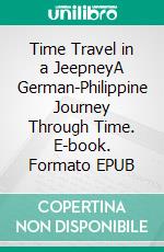 Time Travel in a JeepneyA German-Philippine Journey Through Time. E-book. Formato EPUB ebook