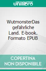 WutmonsterDas gefährliche Land. E-book. Formato EPUB ebook