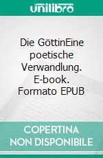 Die GöttinEine poetische Verwandlung. E-book. Formato EPUB ebook