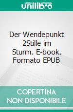 Der Wendepunkt 2Stille im Sturm. E-book. Formato EPUB ebook