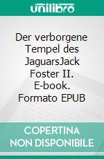 Der verborgene Tempel des JaguarsJack Foster II. E-book. Formato EPUB ebook