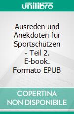Ausreden und Anekdoten für Sportschützen - Teil 2. E-book. Formato EPUB ebook
