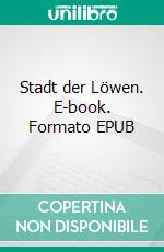 Stadt der Löwen. E-book. Formato EPUB ebook