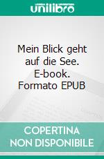 Mein Blick geht auf die See. E-book. Formato EPUB ebook