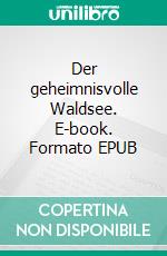 Der geheimnisvolle Waldsee. E-book. Formato EPUB ebook