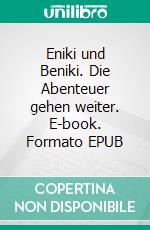 Eniki und Beniki. Die Abenteuer gehen weiter. E-book. Formato EPUB ebook