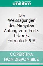 Die Weissagungen des MirayiDer Anfang vom Ende. E-book. Formato EPUB ebook