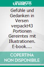 Gefühle und Gedanken in Versen verpackt43 Portionen Gereimtes mit Illustrationen. E-book. Formato EPUB ebook