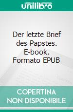 Der letzte Brief des Papstes. E-book. Formato EPUB ebook