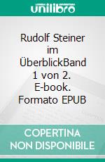 Rudolf Steiner im ÜberblickBand 1 von 2. E-book. Formato EPUB ebook