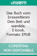 Das Buch vom IrreseinNimm Dein Bett und wandele. E-book. Formato EPUB ebook