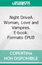 Night DriveA Woman, Love and Vampires. E-book. Formato EPUB ebook