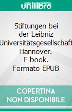 Stiftungen bei der Leibniz Universitätsgesellschaft Hannover. E-book. Formato EPUB ebook