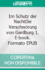 Im Schutz der NachtDie Verschwörung von Gardburg 1. E-book. Formato EPUB ebook