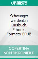Schwanger werdenEin Kursbuch. E-book. Formato EPUB ebook
