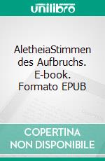 AletheiaStimmen des Aufbruchs. E-book. Formato EPUB ebook