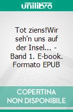 Tot ziens!Wir seh'n uns auf der Insel... - Band 1. E-book. Formato EPUB ebook