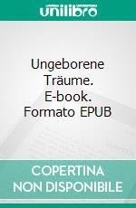 Ungeborene Träume. E-book. Formato EPUB ebook