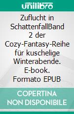 Zuflucht in SchattenfallBand 2 der Cozy-Fantasy-Reihe für kuschelige Winterabende. E-book. Formato EPUB ebook