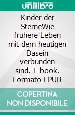Kinder der SterneWie frühere Leben mit dem heutigen Dasein verbunden sind. E-book. Formato EPUB ebook
