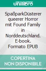 SpaßparkDüsterer queerer Horror mit Found Family in Norddeutschland. E-book. Formato EPUB ebook