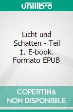 Licht und Schatten - Teil 1. E-book. Formato EPUB ebook