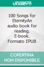 100 Songs for EternityAn audio book for reading. E-book. Formato EPUB ebook