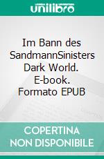 Im Bann des SandmannSinisters Dark World. E-book. Formato EPUB ebook