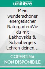 Mein wunderschöner energetischer NaturgartenWie du mit Lakhovskis & Schaubergers Lehren deinen Garten in ein Paradies verwandelst!. E-book. Formato EPUB ebook