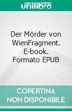 Der Mörder von WienFragment. E-book. Formato EPUB ebook