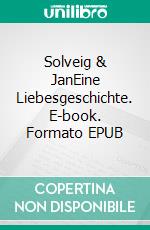 Solveig & JanEine Liebesgeschichte. E-book. Formato EPUB ebook