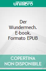 Der Wundermech. E-book. Formato EPUB ebook