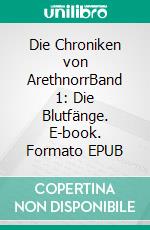Die Chroniken von ArethnorrBand 1: Die Blutfänge. E-book. Formato EPUB ebook