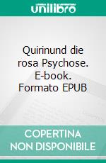 Quirinund die rosa Psychose. E-book. Formato EPUB ebook