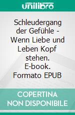 Schleudergang der Gefühle - Wenn Liebe und Leben Kopf stehen. E-book. Formato EPUB ebook