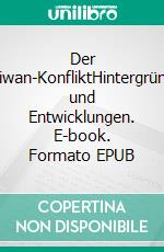Der Taiwan-KonfliktHintergründe und Entwicklungen. E-book. Formato EPUB ebook