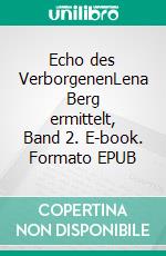 Echo des VerborgenenLena Berg ermittelt, Band 2. E-book. Formato EPUB ebook