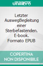 Letzter AuswegBegleitung einer Sterbefastenden. E-book. Formato EPUB ebook