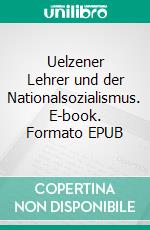 Uelzener Lehrer und der Nationalsozialismus. E-book. Formato EPUB ebook