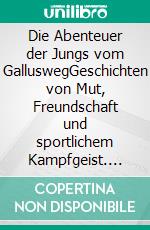 Die Abenteuer der Jungs vom GalluswegGeschichten von Mut, Freundschaft und sportlichem Kampfgeist. E-book. Formato EPUB ebook
