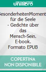 BesonderheitenMomente für die Seele - Gedichte über das Mensch-Sein. E-book. Formato EPUB ebook