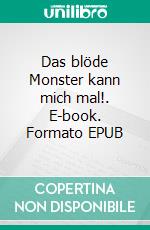 Das blöde Monster kann mich mal!. E-book. Formato EPUB ebook