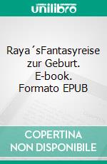 Raya´sFantasyreise zur Geburt. E-book. Formato EPUB ebook