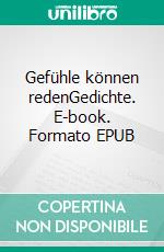 Gefühle können redenGedichte. E-book. Formato EPUB ebook