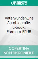 VaterwundenEine Autobiografie. E-book. Formato EPUB ebook